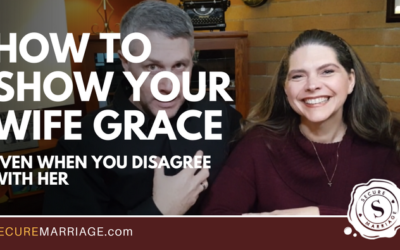 How To Show Your Wife Grace When You Disagree With Her