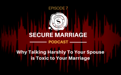 #7: Why Speaking Harshly to Your Spouse is Toxic to Your Marriage