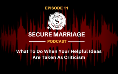#11: What To Do When Your Helpful Ideas Are Taken As Criticism