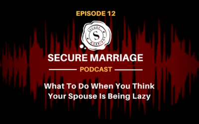 #12: What To Do When You Think Your Spouse Is Being Lazy