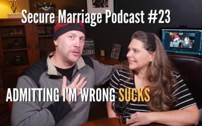 #23: How Much It Sucks Admitting I’m Wrong To My Wife (But How Unbelievably Important It Is)