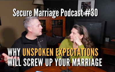 #30: Why Unspoken Expectations Will Screw Up Your Marriage