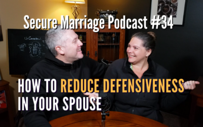 #34: How To Reduce Defensiveness In Your Spouse