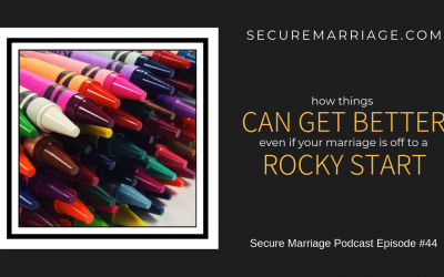 #44: How Things Can Get Better Even If You’re Marriage Is Off To A Rocky Start