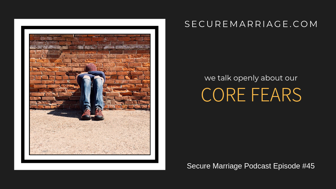 #45: We Talk Openly About Our Core Fears