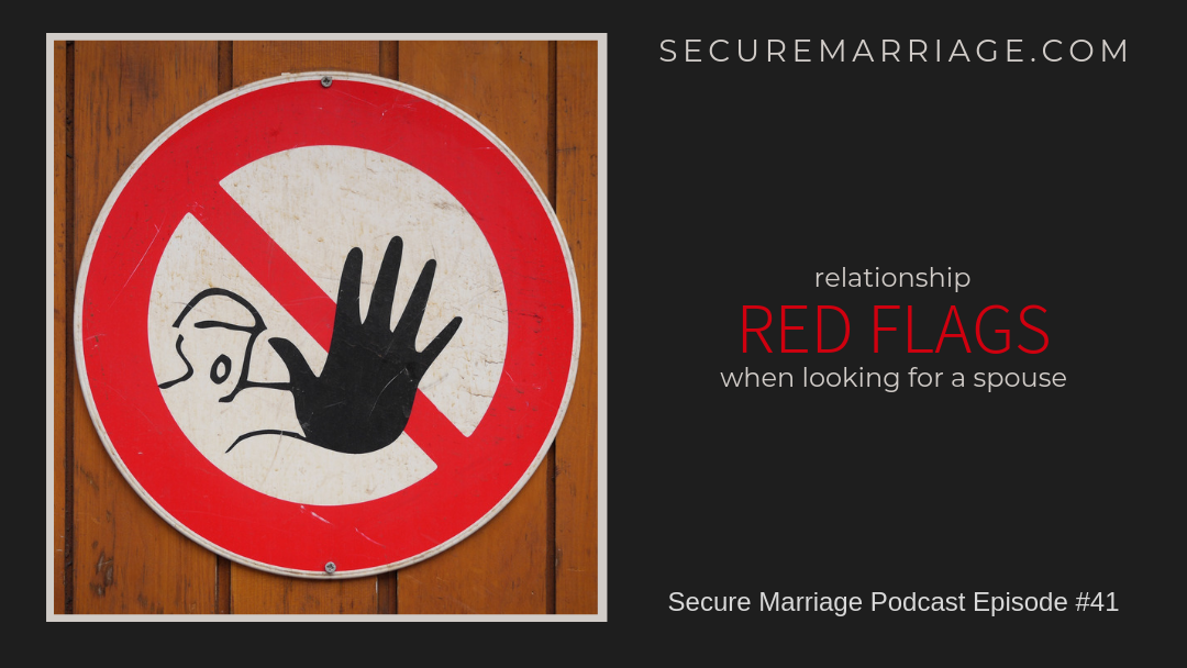 #41: Relationship Red Flags When Looking For A Spouse