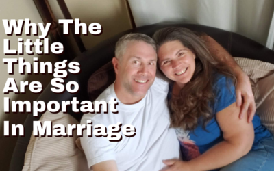 #48: Why The Little Things In Marriage Are So Important