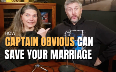 #64: How “Captain Obvious” Can Save Your Marriage
