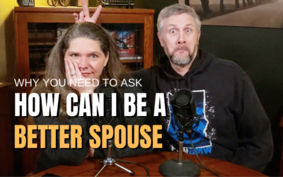 #67: Why You Need To Ask, “How Can I Be A Better Husband or Wife?”