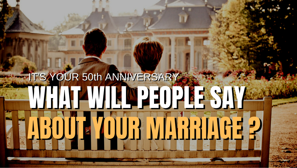 #69: What Will People Say About Your Marriage At Your 50th Anniversary Party