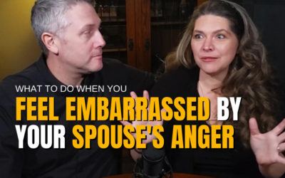 #94: What To Do When You Feel Embarrassed By Your Spouse’s Anger