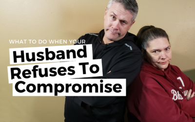 #107: What To Do When Your Husband Refuses To Compromise