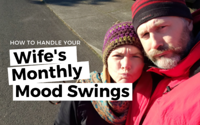 #109: How To Handle Your Wife’s Monthly Mood Swings
