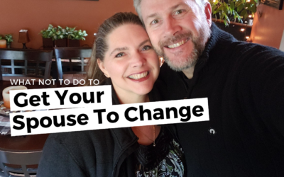 #116: What NOT To Do To Get Your Spouse To Change