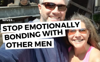 #131: Wives—Stop Emotionally Bonding With Other Men