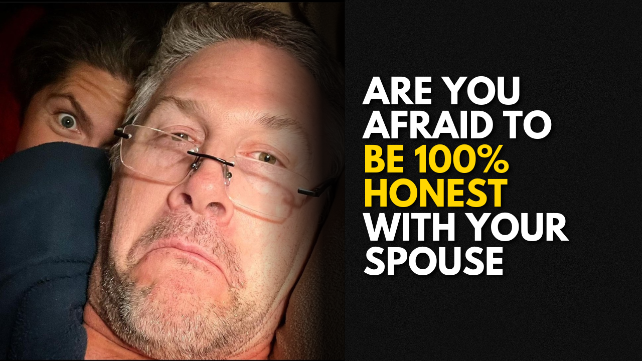 #207: Are You Afraid To Be 100% Honest With Your Spouse - Secure Marriage