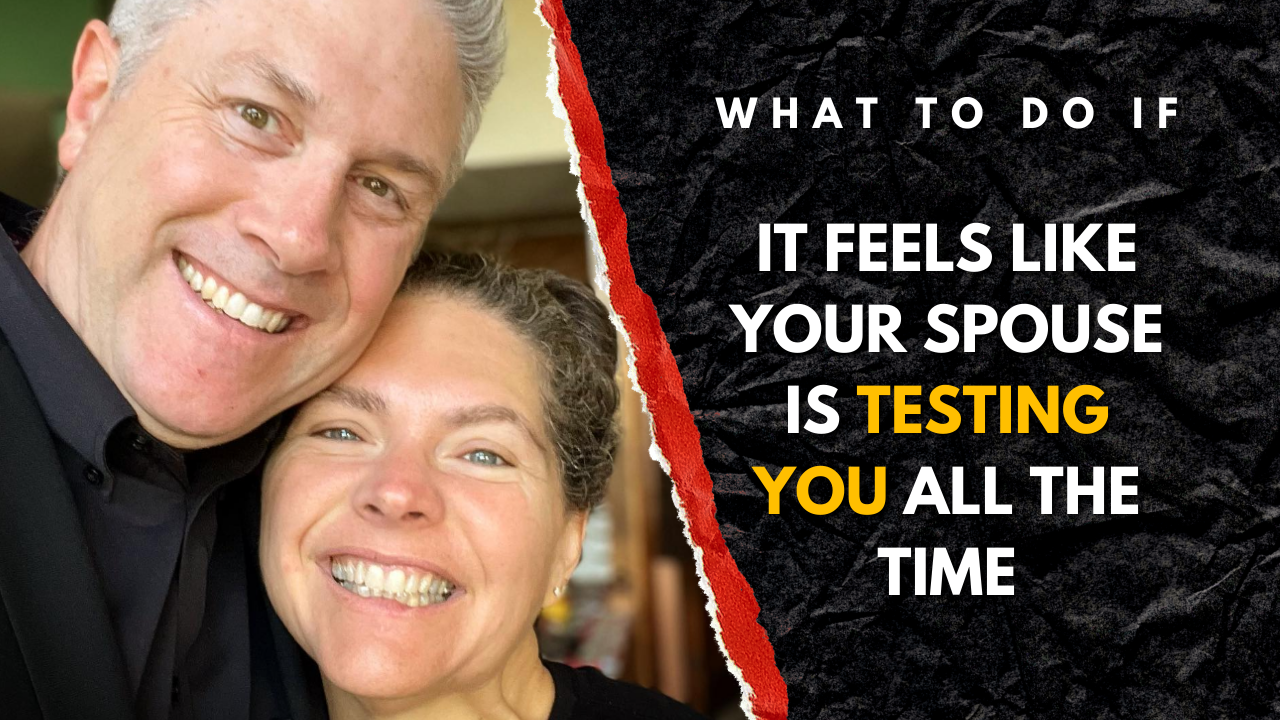 244: What to do If It Feels Like Your Spouse is Testing You All The ...