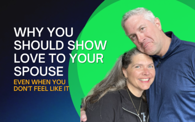 295: Why You Should Show Love To Your Spouse, Even When You Don’t Feel Like It