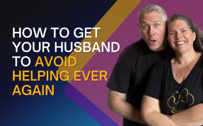 305: How to Get Your Husband To Avoid Helping Ever Again