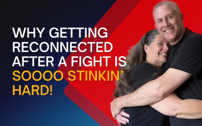 307: Why Getting Reconnected After A Fight is SO STINKIN’ HARD!