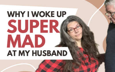 323: Why I Woke Up SUPER Mad at my Husband