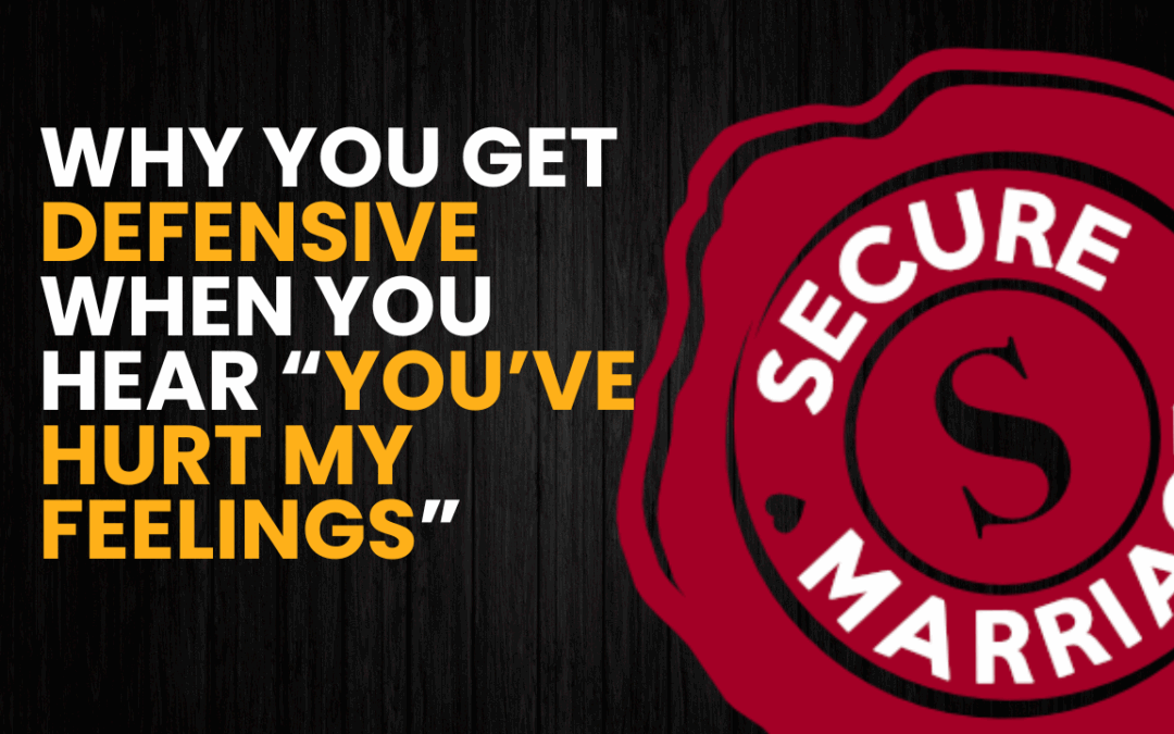 345: Why You Get Defensive When You Hear “You’ve Hurt My Feelings”