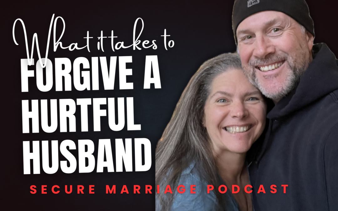 346: What it Takes To Forgive An Incredibly Hurtful Husband