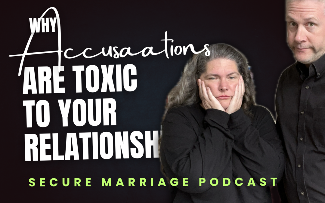 348: Why Accusations Are Toxic To Your Marriage
